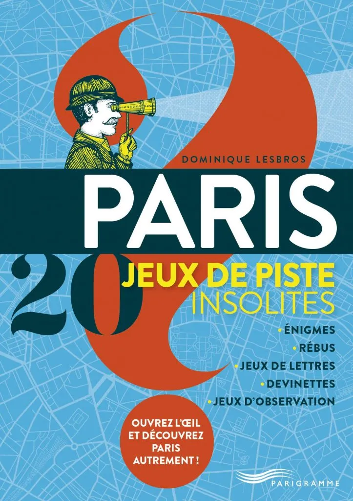 Paris, 20 jeux de piste insolites de Dominique Lesbros